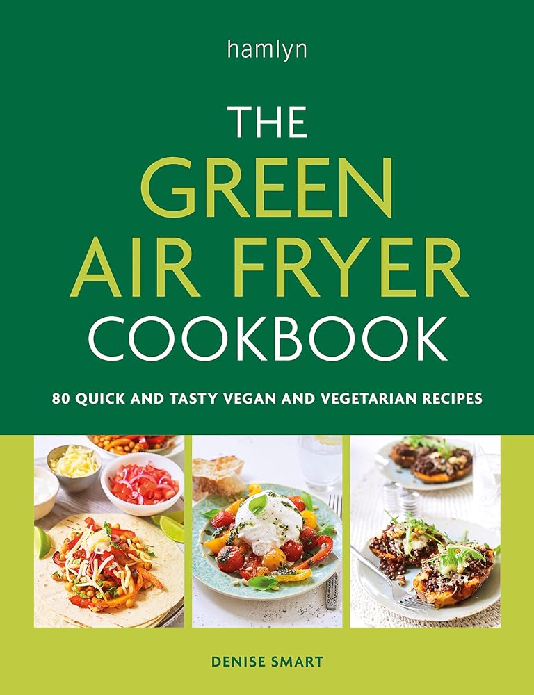 The Green Air Fryer Cookbook 80 quick and tasty vegan and vegetarian The Little Lost Bookshop