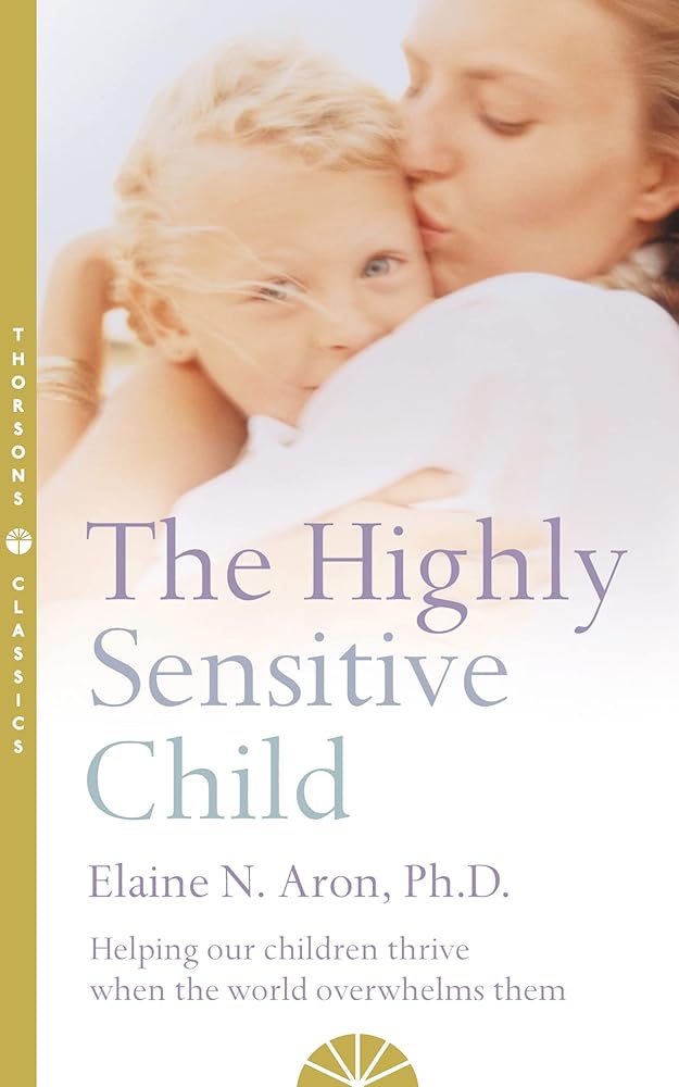 The Highly Sensitive Child : Helping Our Children Thrive When the World Overwhelms Them cover image