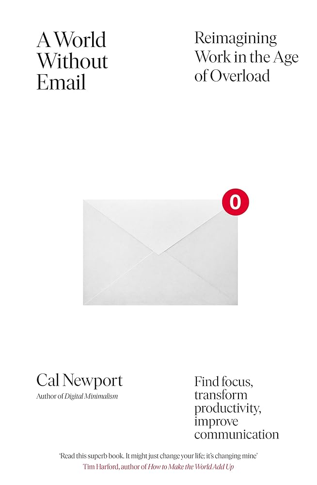 A World Without Email: Find Focus and Transform the Way You Work Forever (from the NYT bestselling productivity expert) cover image