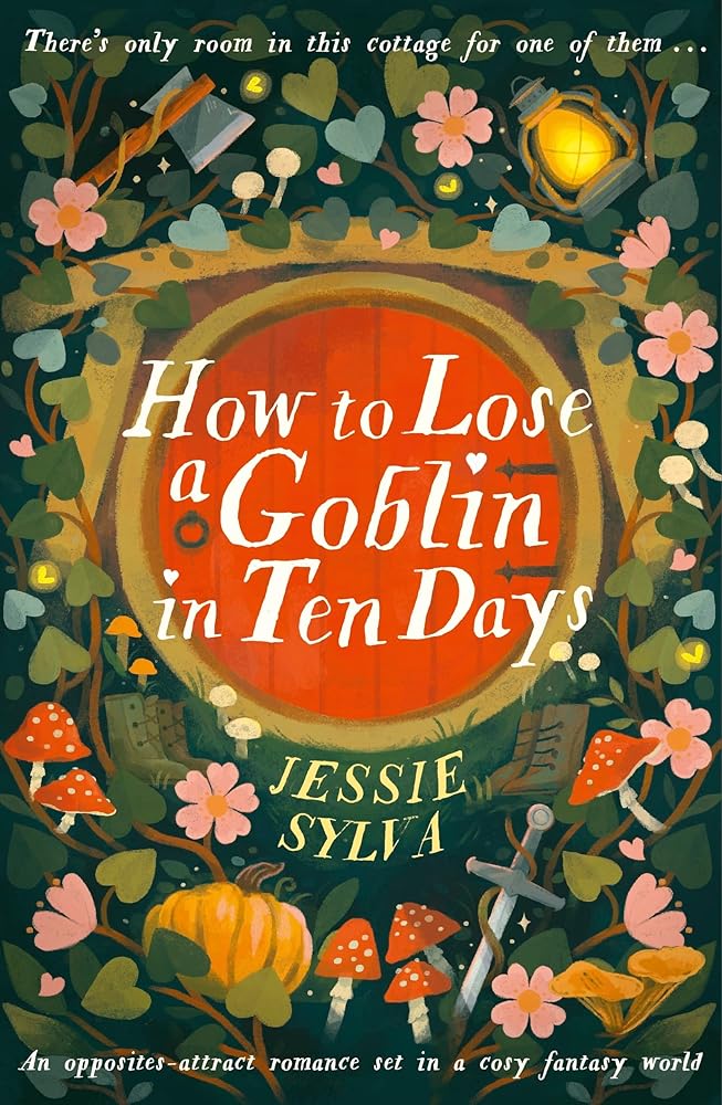 How to Lose a Goblin in Ten Days: A comfort read opposites-attract romance set in a cosy fantasy world cover image