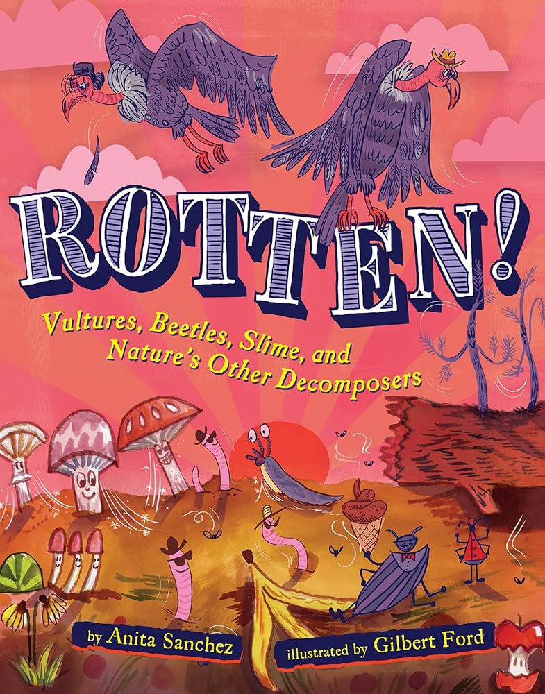 Rotten!: Vultures, Beetles, Slime, and Nature's Other Decomposers – A Fascinating Book About Decay and the Food Chain for Kids (Ages 8-12) cover image