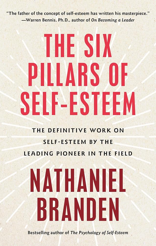 The Six Pillars of Self-Esteem: The Definitive Work on Self-Esteem by the Leading Pioneer in the Field cover image