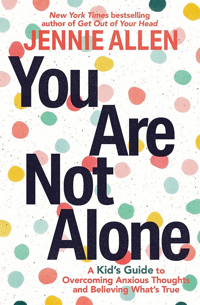 You Are Not Alone: A Kid's Guide to Overcoming Anxious Thoughts and Believing What's True cover image