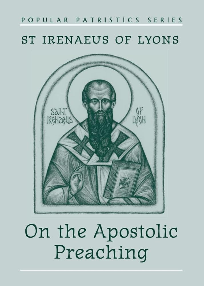 St. Irenaeus of Lyons: On the Apostolic Preaching | Early Christian Theology Book for Biblical Studies | Second Century Church Father Writings | ... Faith and Scripture (Popular Patristics) cover image