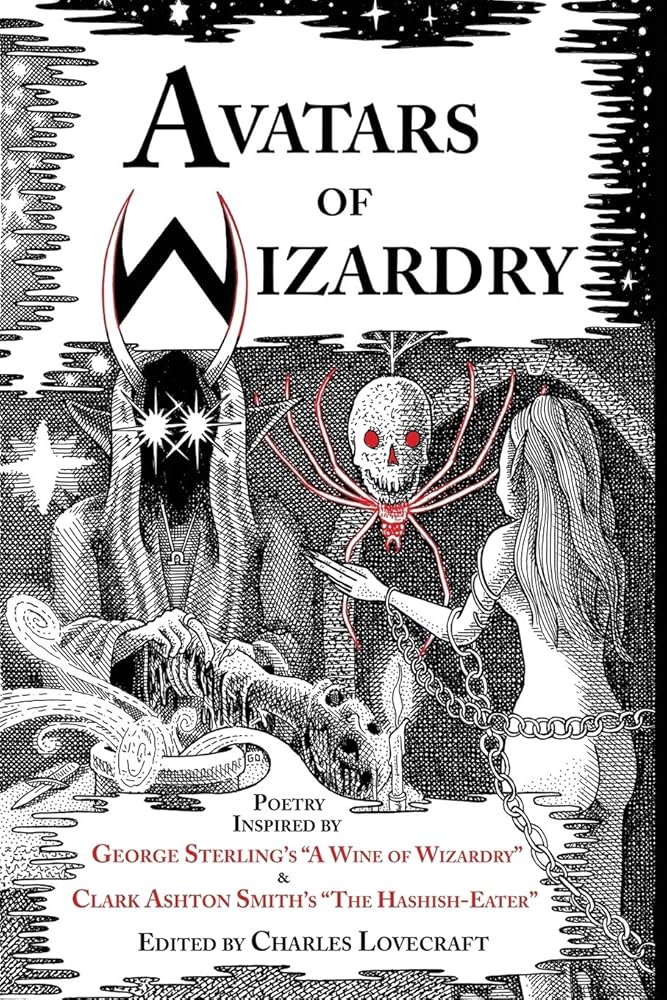 Avatars of Wizardry: Poetry Inspired by George Sterling's A Wine of Wizardry and Clark Ashton Smith's The Hashish-Eater cover image