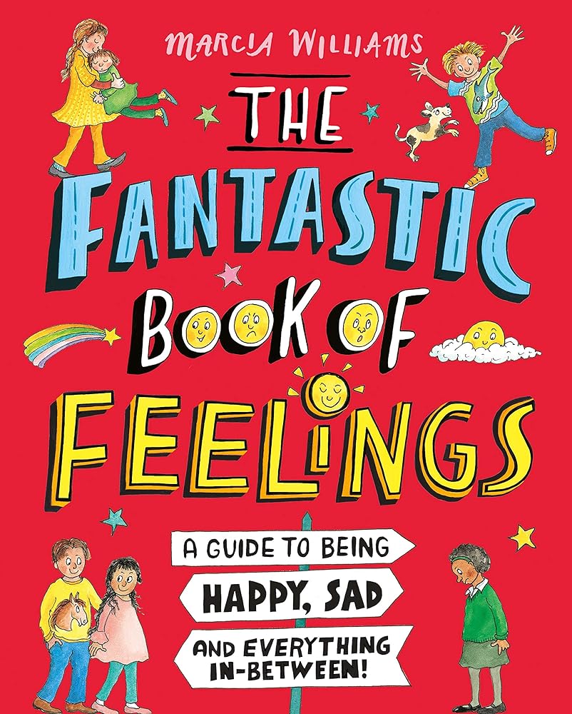 The Fantastic Book of Feelings: A Guide to Being Happy, Sad and Everything In-Between! cover image