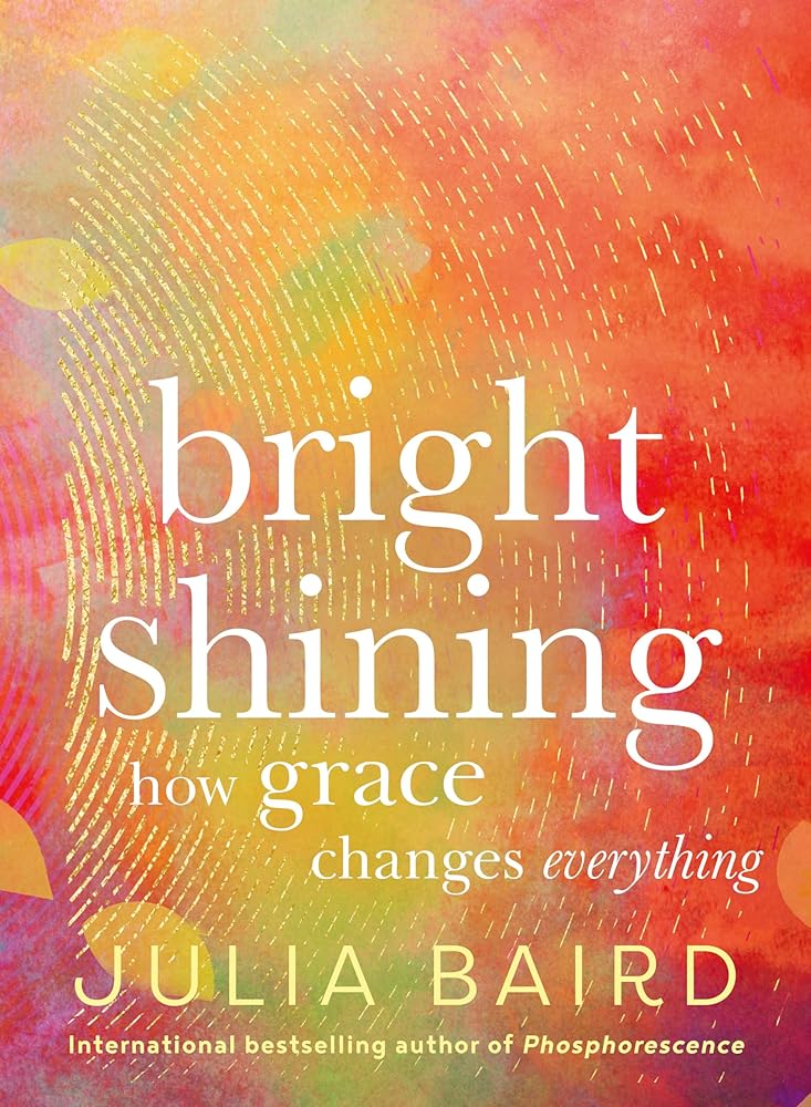 Bright Shining: How grace changes everything. The bestselling book from the award-winning author of the memoir Phosphorescence cover image