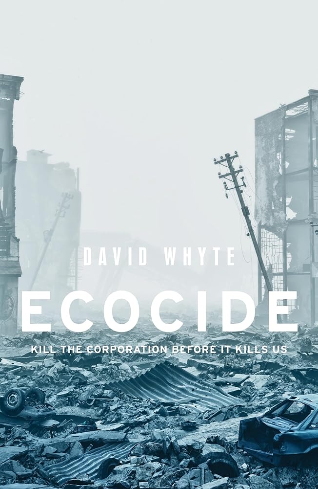 Ecocide: Kill the corporation before it kills us (Manchester University Press) cover image