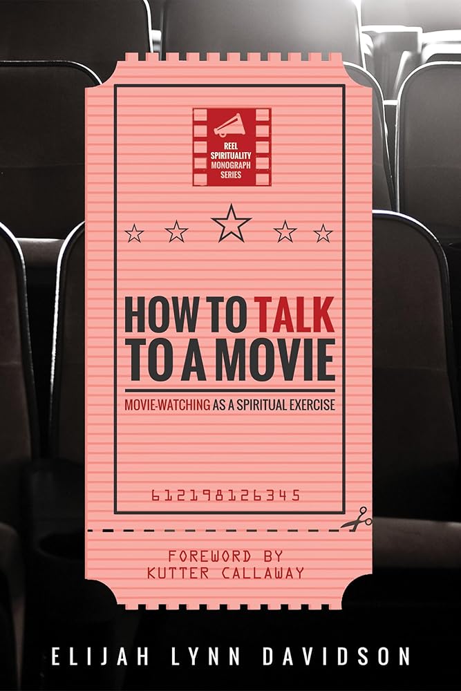 How to Talk to a Movie: Movie-Watching as a Spiritual Exercise (Reel Spirituality Monograph) cover image