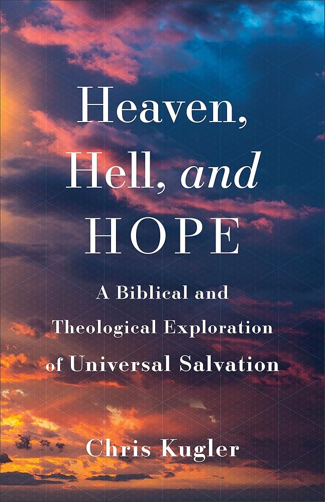 Heaven, Hell, and Hope: A Biblical and Theological Exploration of Universal Salvation cover image