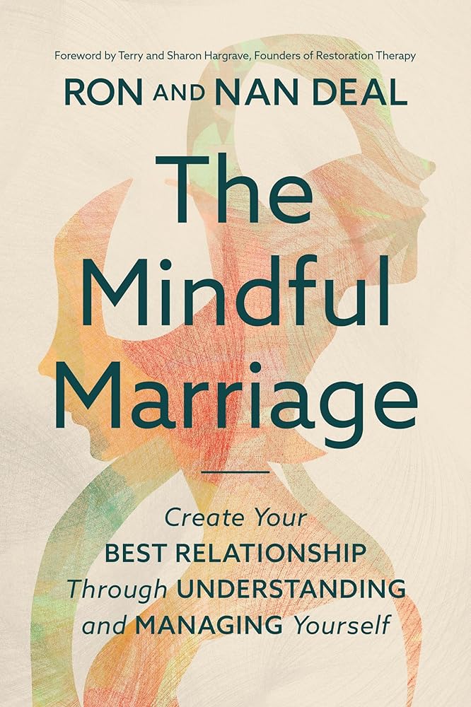 The Mindful Marriage: Create Your Best Relationship Through Understanding and Managing Yourself cover image