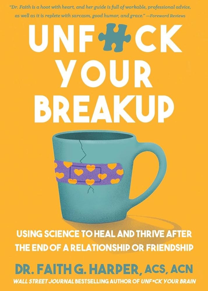 Unfuck Your Breakup: Using Science to Heal and Thrive After the End of a Relationship or Friendship cover image
