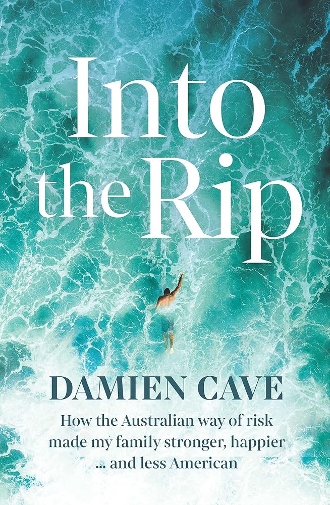 Into the Rip: How the Australian Way of Risk Made My Family Stronger, Happier ... and Less American cover image
