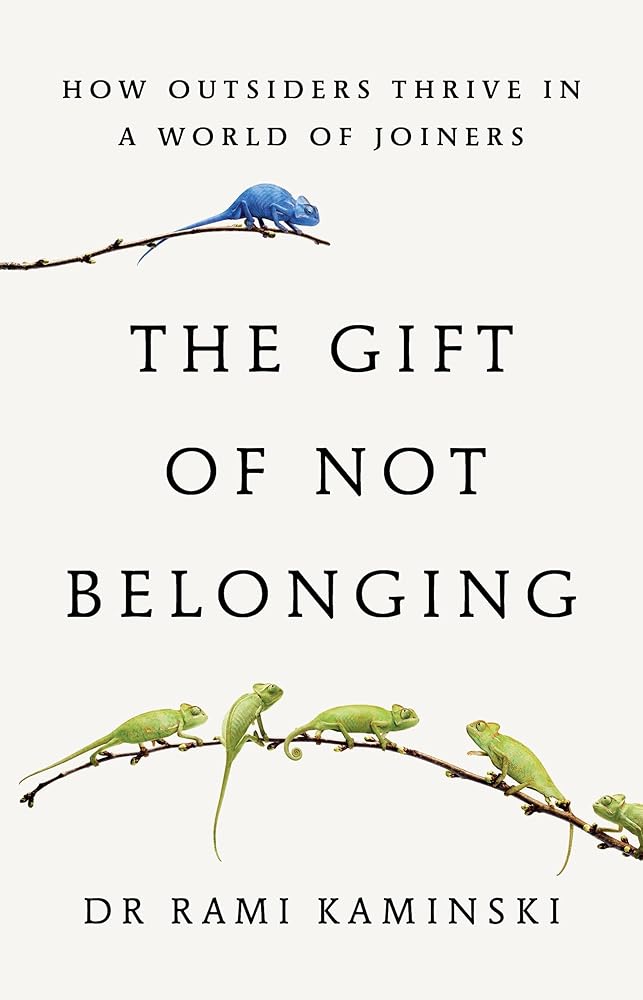 The Gift of Not Belonging: how outsiders thrive in a world of joiners cover image