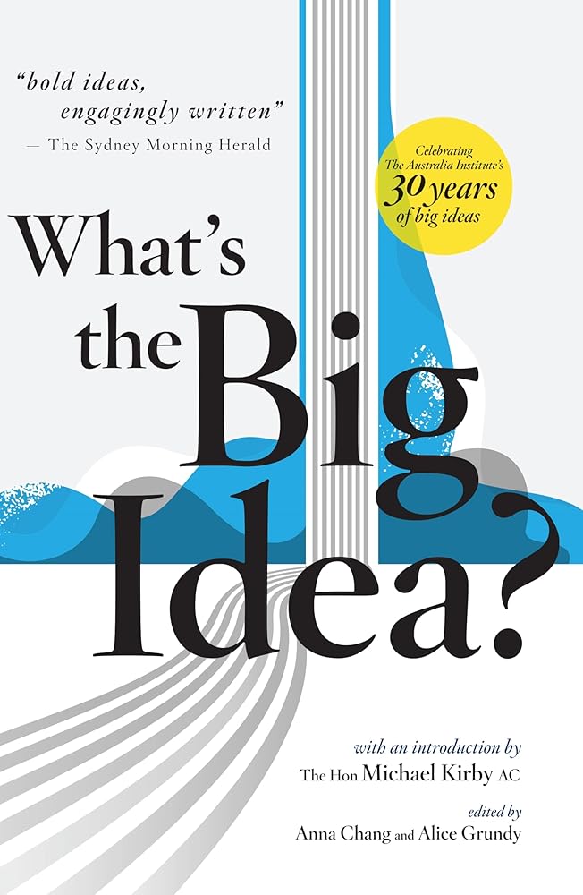 What's the Big Idea?: 30 Years of the Australia Institute cover image