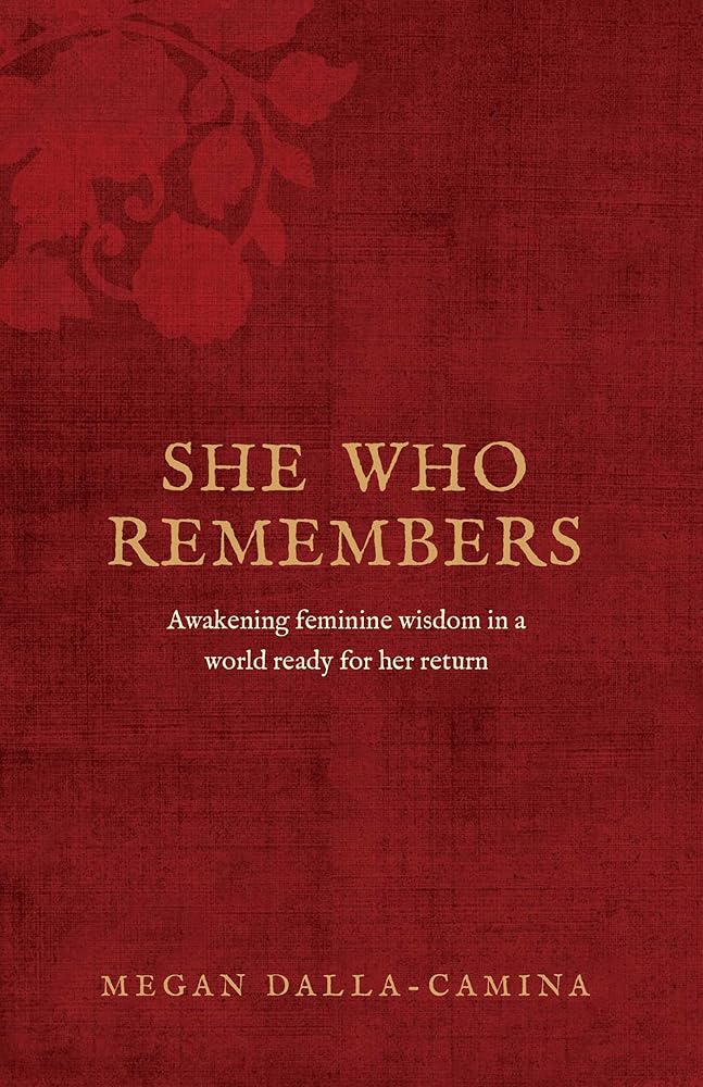 She Who Remembers: Awakening feminine wisdom in a world ready for her return cover image