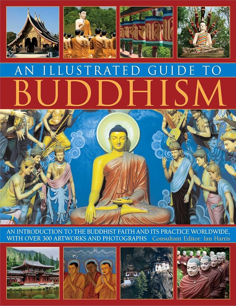 The Illustrated Guide to Buddhism: An introduction to the Buddhist faith and its practice worldwide, in over 300 artworks and photographs cover image