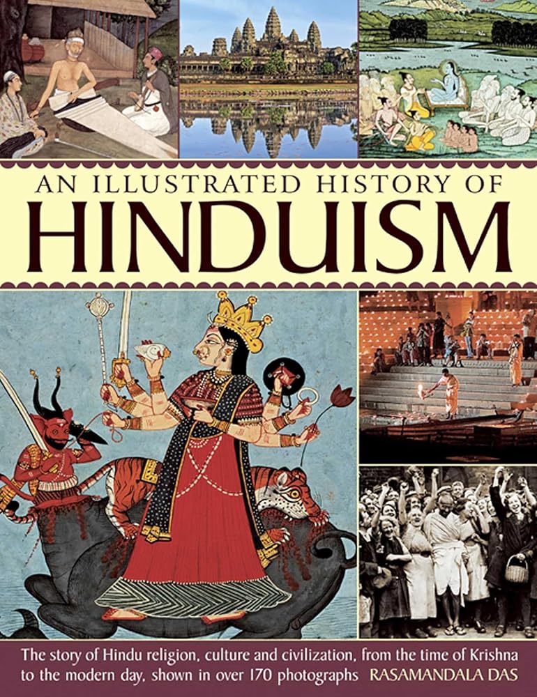 Illustrated History Of Hinduism: The Story Of Hindu Religion, Culture And Civilization, From The Time Of Krishna To The Modern Day, Shown In Over 170 Photographs cover image
