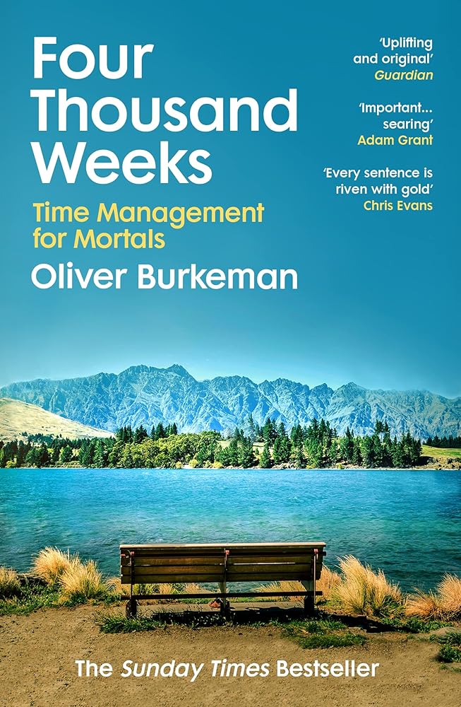 Four Thousand Weeks: Embrace your limits. Change your life. Make your four thousand weeks count. cover image