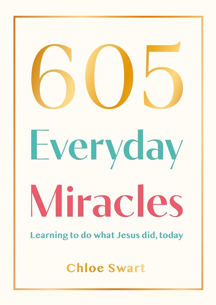 605 Everyday Miracles: Learning to do what Jesus did, today cover image