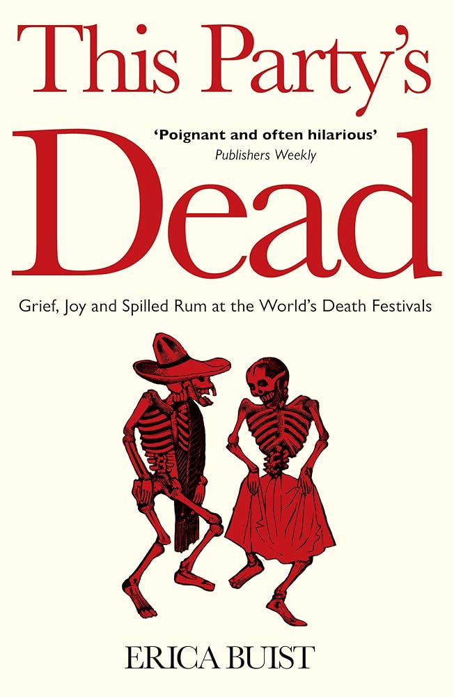 This Party's Dead: Grief, Joy and Spilled Rum at the World's Death Festivals cover image