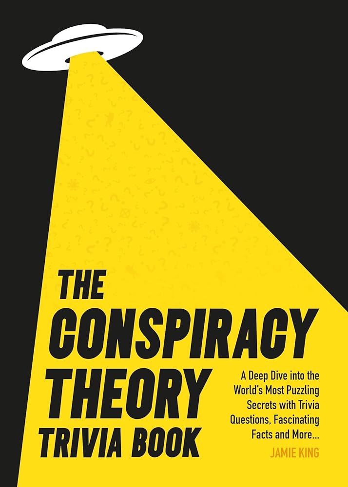 Conspiracy Theory Trivia Book: A Deep Dive into the World’s Most Puzzling Secrets with Trivia Questions, Fascinating Facts and More cover image