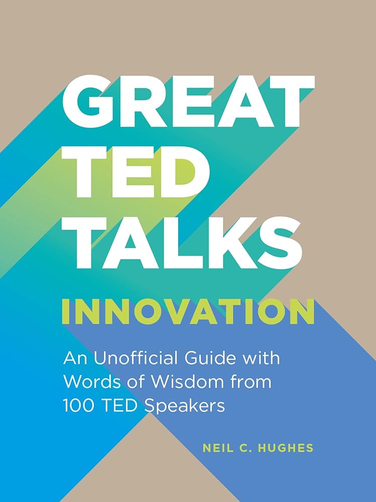Great TED Talks: Innovation: An unofficial guide with words of wisdom from 100 TED speakers cover image
