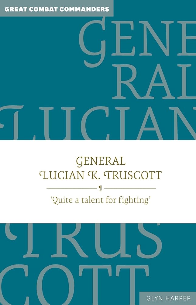 General Lucian K. Truscott: ‘Quite a talent for fighting’ (Great Combat Commanders series, 1) cover image