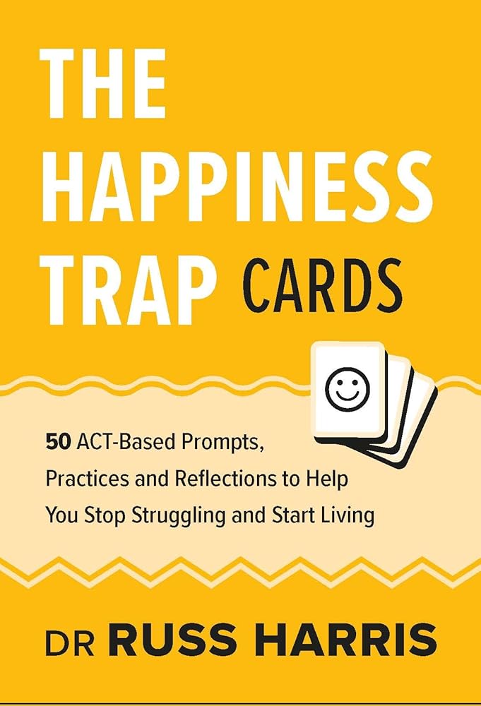 The Happiness Trap Cards: 50 ACT-Based Prompts, Practices and Reflections to Help You Stop Struggling and Start Living cover image