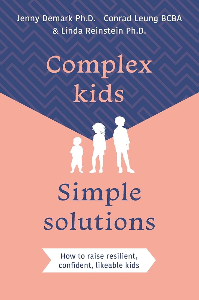 Complex Kids, Simple Solutions: How to raise resilient, confident, likeable kids cover image