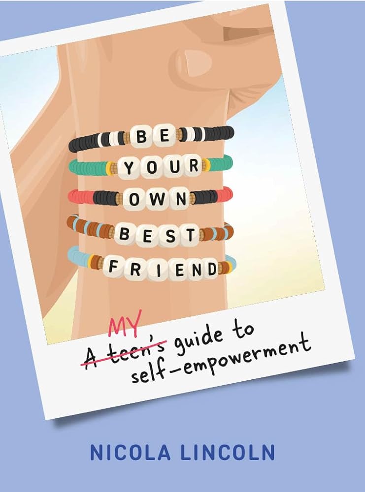 Be Your Own Best Friend: A Teen's Guide to Self-Empowerment cover image