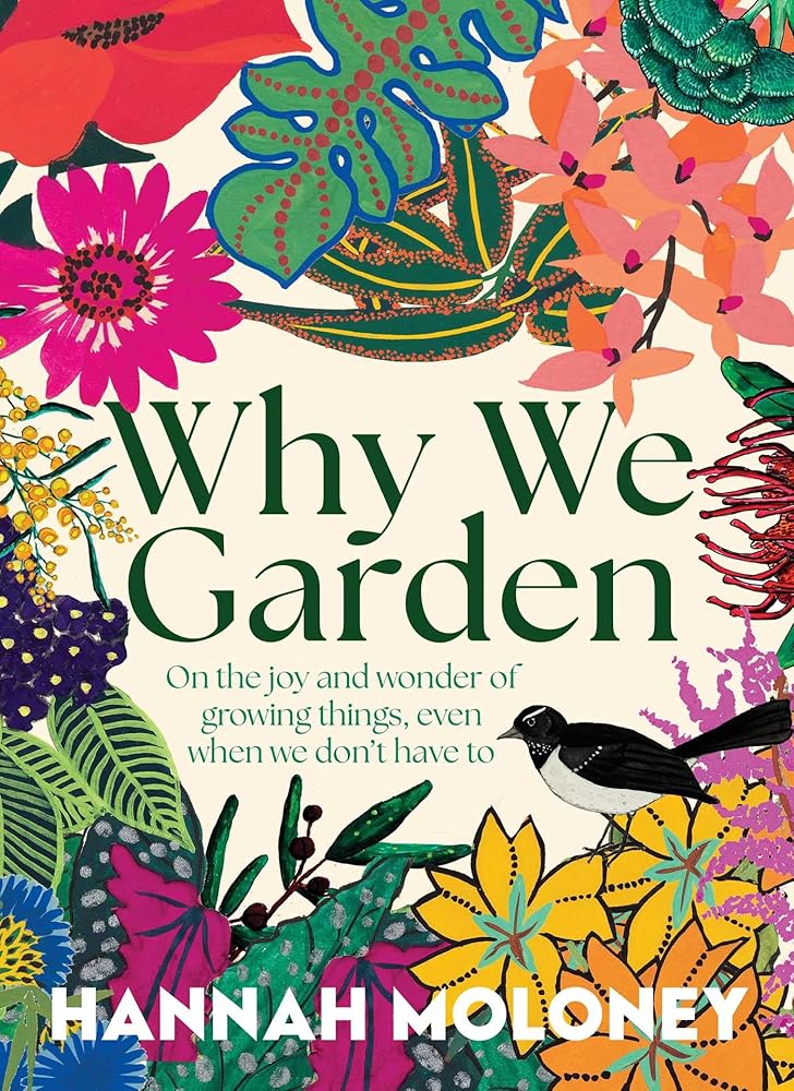 Why We Garden: On the joy and wonder of growing things, even when we don't have to cover image