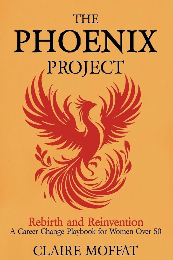 The Phoenix Project: A Career Change Playbook for Women Over 50 cover image