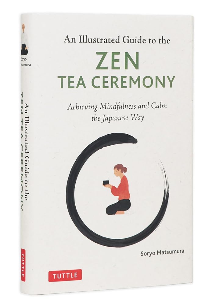 The Illustrated Guide to the Zen Tea Ceremony: Achieving Mindfulness and Calm the Japanese Way cover image