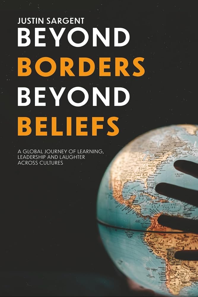 Beyond Borders, Beyond Beliefs: A Global Journey of Learning, Leadership and Laughter Across Cultures cover image