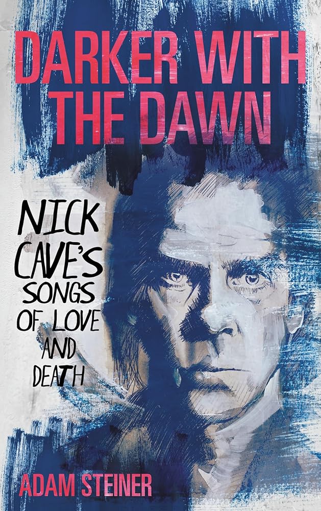 Darker with the Dawn: Nick Cave's Songs of Love and Death cover image