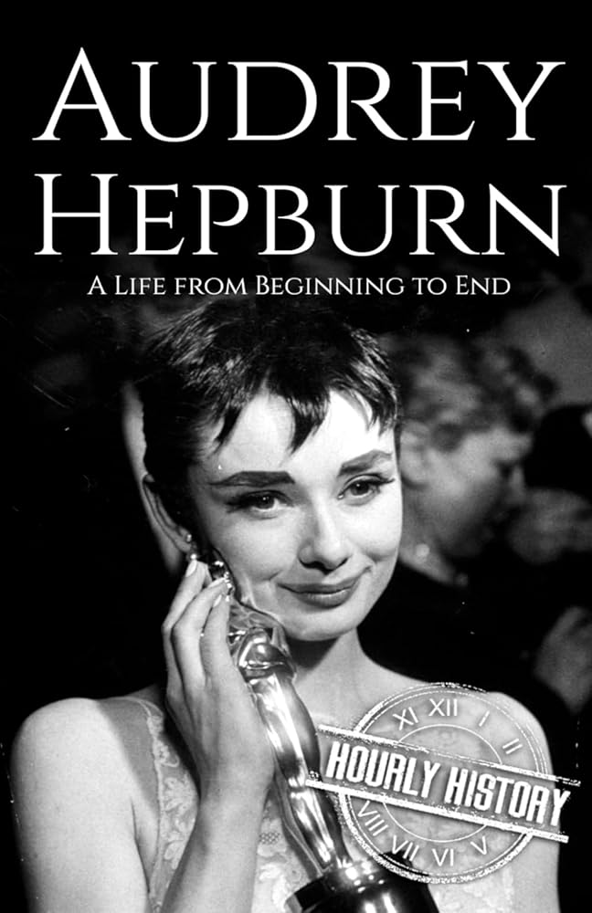 Audrey Hepburn: A Life from Beginning to End (Biographies of Actors) cover image
