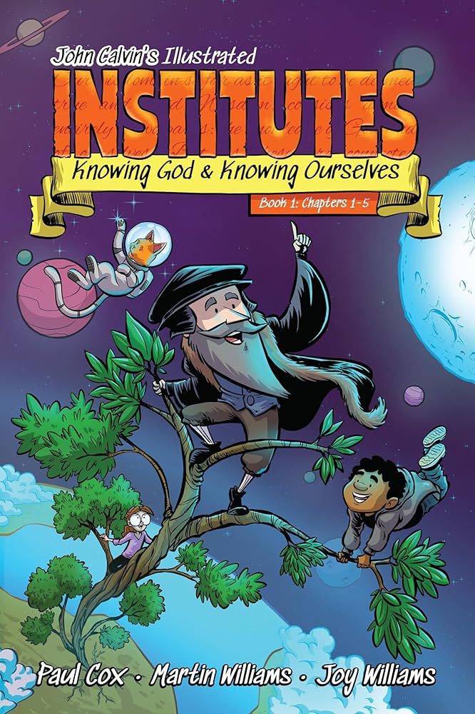 John Calvin’s Illustrated Institutes, Book 1: Knowing God and Knowing Ourselves: Chapters 1–5 cover image