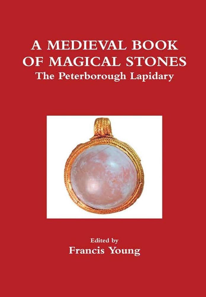 A Medieval Book of Magical Stones: The Peterborough Lapidary - 9780992640446 - Francis Young - Texts in Early Modern Magic - The Little Lost Bookshop