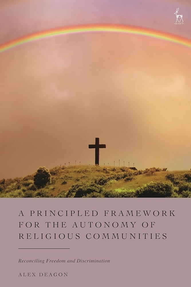 A Principled Framework for the Autonomy of Religious Communities: Reconciling Freedom and Discrimination (Hardback Edition) - 9781509950676 - Alex Deagon - Hart Publishing - The Little Lost Bookshop