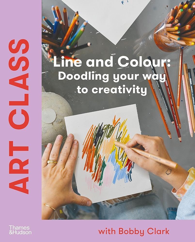 Art Class: Line and Colour: Doodling your way to creativity - 9781760763817 - Bobby Clark - Thames Hudson - The Little Lost Bookshop
