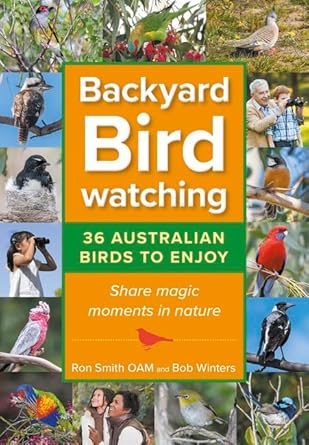Backyard Birdwatching (Updated Version): 36 Australian Birds to Enjoy - Share magic moments in nature - 9781922810502 - Ron Smith, Bob Winters - Wilkinson Publishing - The Little Lost Bookshop