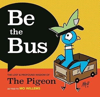 Be the Bus!: The Lost and Profound Wisdom of The Pigeon (as told to Mo Willems) - 9781760659806 - Mo Willems - Walker Books Australia - The Little Lost Bookshop