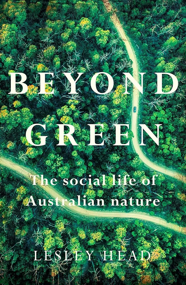 Beyond Green: The Social Life of Australian Nature - 9780522880632 - Lesley Head - Melbourne University Publishing - The Little Lost Bookshop
