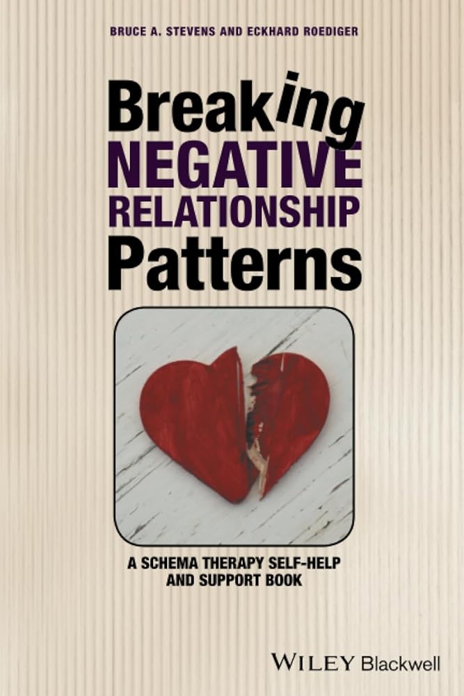 Breaking Negative Relationship Patterns: A Schema Therapy Self - Help and Support Book - 9781119162827 - Bruce A. Stevens, Eckhard Roediger - Wiley - Blackwell - The Little Lost Bookshop