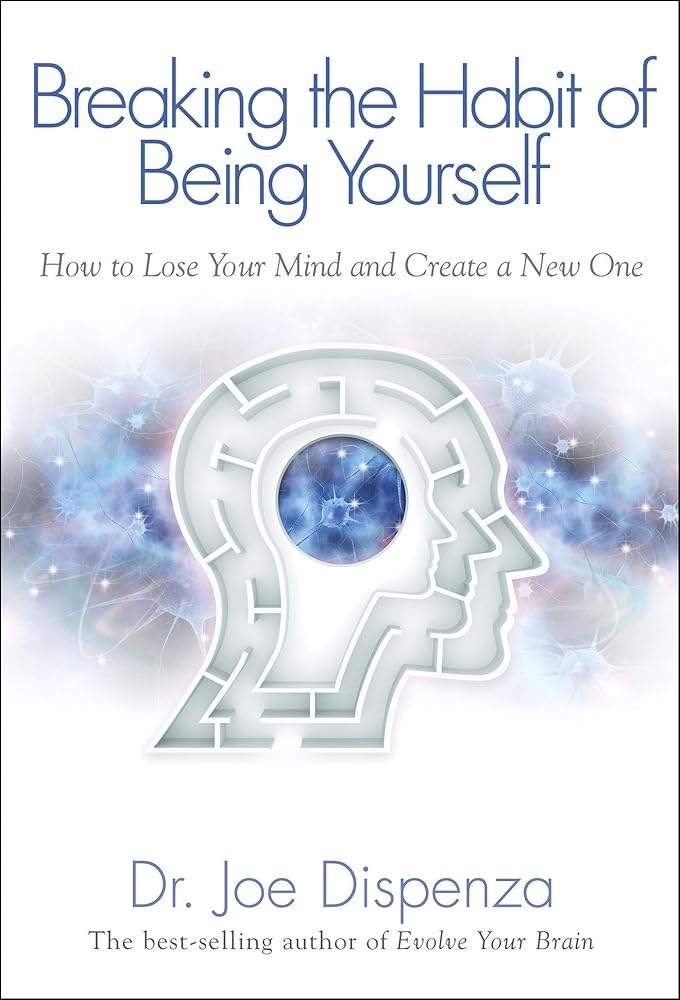 Breaking The Habit of Being Yourself: How to Lose Your Mind and Create a New One - 9781401938093 - Dr. Joe Dispenza - Hay House LLC - The Little Lost Bookshop