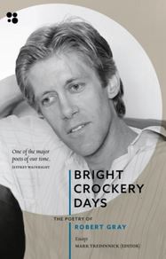Bright Crockery Days: The Poetry of Robert Gray - 9781923248021 - Mark Tredinnick, Judith Beveridge, Robbie Coburn, John Foulcher, Luke Fischer, Kevin Hart, Anthony Lawrence, Geoffrey Lehmann, Judith Nangala Crispin, Geoff Page, Brigitte Ross, Lindsay Tuggle - 5 Islands Press - The Little Lost Bookshop