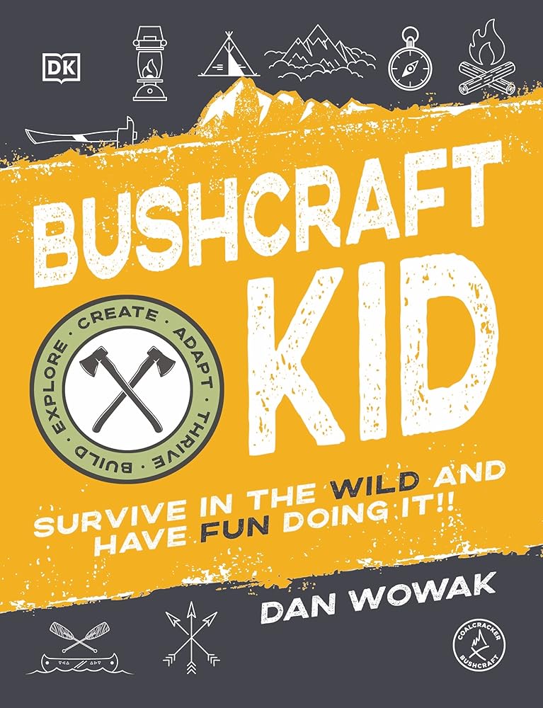 Bushcraft Kid: Survive in the Wild and Have Fun Doing It! - 9780744053838 - Dan Wowak - Dk - The Little Lost Bookshop
