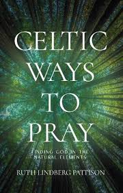 Celtic Ways to Pray - 9781640654303 - Ruth Lindberg Pattison - Morehouse Publishing - The Little Lost Bookshop