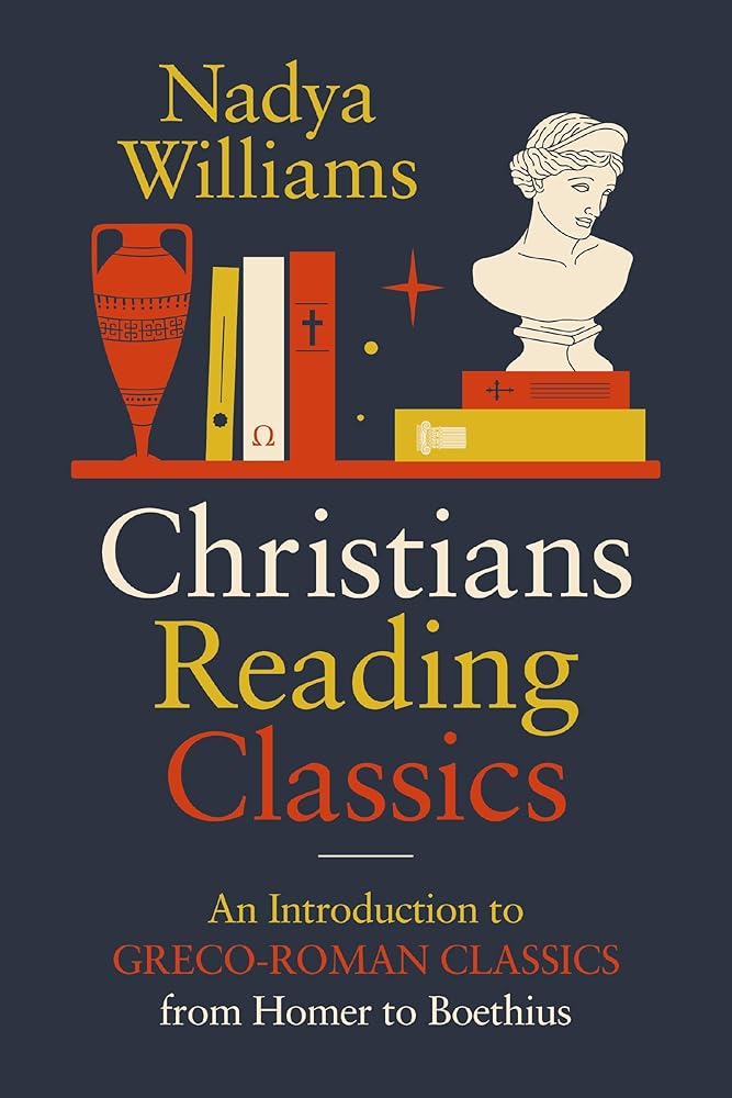 Christians Reading Classics: An Introduction to Greco - Roman Classics from Homer to Boethius - 9780310171072 - Nadya Williams - Zondervan Academic - The Little Lost Bookshop